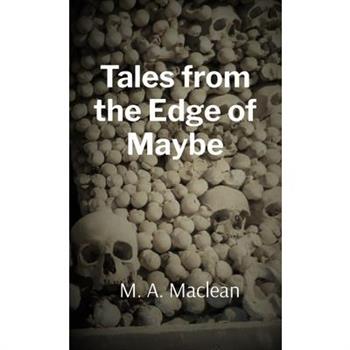 Tales from the Edge of Maybe