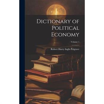Dictionary of Political Economy; Volume 1