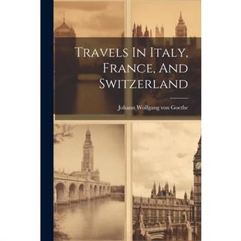 Travels In Italy, France, And Switzerland