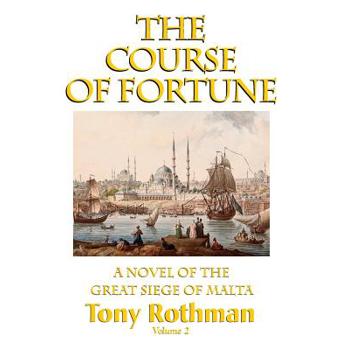 The Course of Fortune-A Novel of the Great Siege of Malta Vol. 2