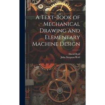 A Text-Book of Mechanical Drawing and Elementary Machine Design
