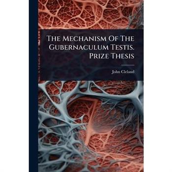 The Mechanism Of The Gubernaculum Testis. Prize Thesis