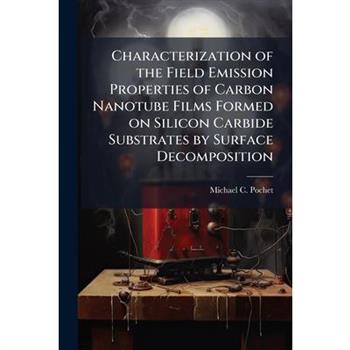 Characterization of the Field Emission Properties of Carbon Nanotube Films Formed on Silicon Carbide Substrates by Surface Decomposition