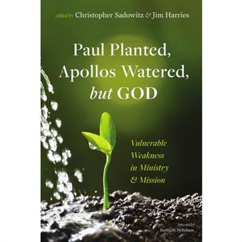 Paul Planted, Apollos Watered, but God