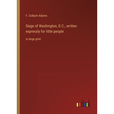 Siege of Washington, D.C., written expressly for little people