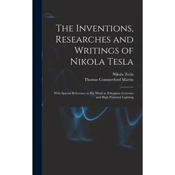 The Inventions, Researches and Writings of Nikola Tesla