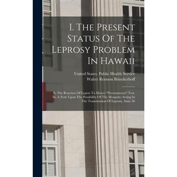 I. The Present Status Of The Leprosy Problem In Hawaii