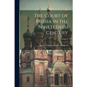 The Court of Russia in the Nineteenth Century; Volume 2