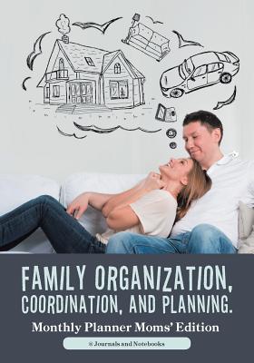 Family Organization, Coordination, and Planning. Monthly Planner Moms’ Edition