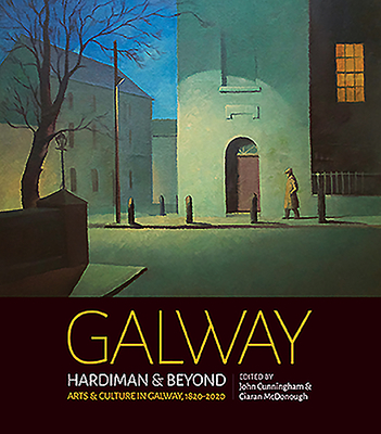 Galway: Hardiman & BeyondArts & Culture in Galway 1820-2020