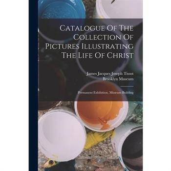 Catalogue Of The Collection Of Pictures Illustrating The Life Of Christ