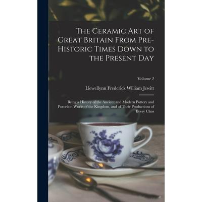 The Ceramic art of Great Britain From Pre-historic Times Down to the Present Day