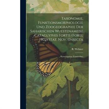 Taxonomie, Funktionsmorphologie und Zoogeographie der Saharischen Wuestenameise Cataglyphis Fortis (Forel 1902) Stat. nov. (Insecta