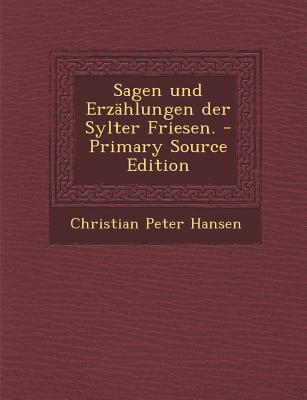 Sagen Und Erzahlungen Der Sylter Friesen. - Primary Source Edition