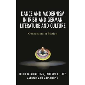 Dance and Modernism in Irish and German Literature and Culture