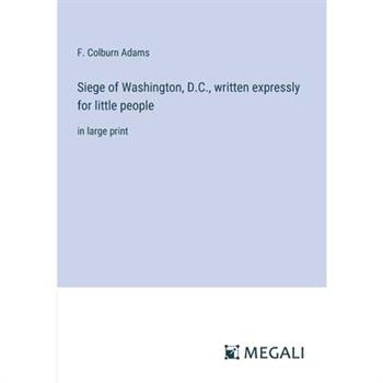 Siege of Washington, D.C., written expressly for little people