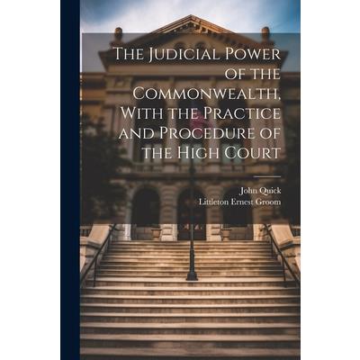 The Judicial Power of the Commonwealth, With the Practice and Procedure of the High Court
