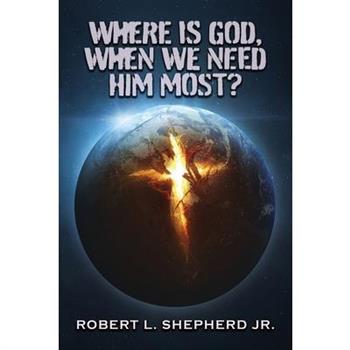 Where Is God, When We Need Him Most?