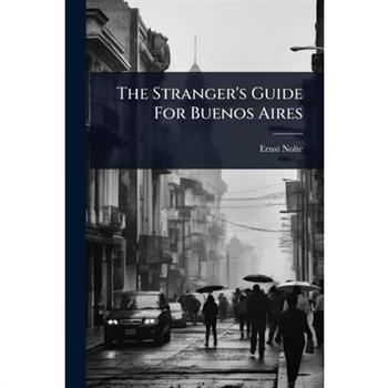 The Stranger’s Guide For Buenos Aires