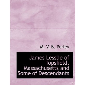 James Lesslie of Topsfield, Massachusetts and Some of Descendants