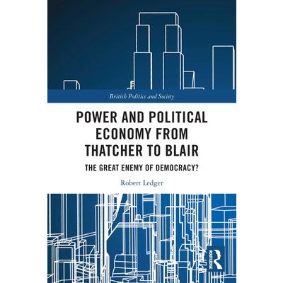 Power and Political Economy from Thatcher to Blair