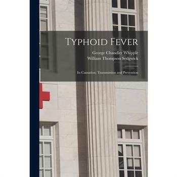Typhoid Fever; Its Causation, Transmission and Prevention