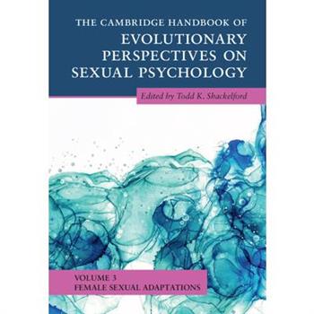 The Cambridge Handbook of Evolutionary Perspectives on Sexual Psychology: Volume 3, Female Sexual Adaptations
