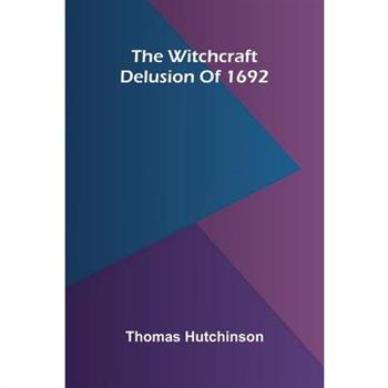 The witchcraft delusion of 1692