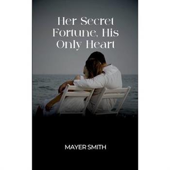 Her Secret Fortune, His Only Heart