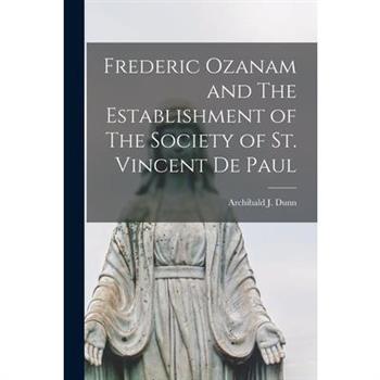 Frederic Ozanam and The Establishment of The Society of St. Vincent De Paul