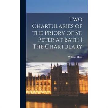 Two Chartularies of the Priory of St. Peter at Bath I The Chartulary