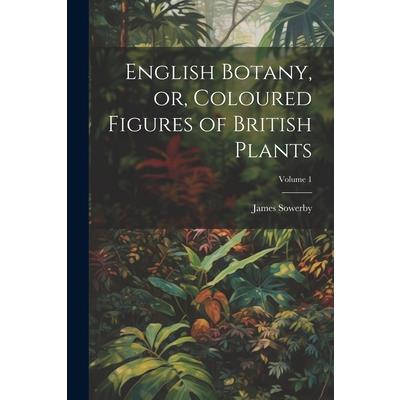English Botany, or, Coloured Figures of British Plants; Volume 1