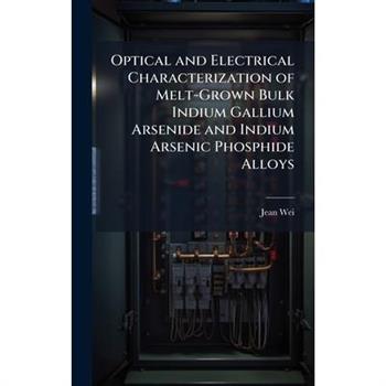 Optical and Electrical Characterization of Melt-Grown Bulk Indium Gallium Arsenide and Indium Arsenic Phosphide Alloys