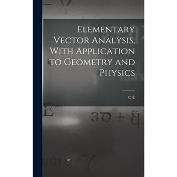 Elementary Vector Analysis, With Application to Geometry and Physics