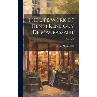 The Life Work of Henri Ren矇 Guy de Maupassant; Volume 4