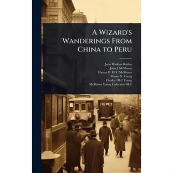 A Wizard’s Wanderings From China to Peru