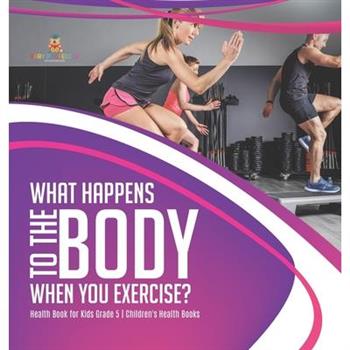 What Happens to the Body When You Exercise? Health Book for Kids Grade 5 Children's Health Books