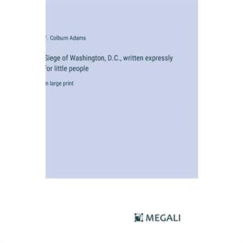 Siege of Washington, D.C., written expressly for little people