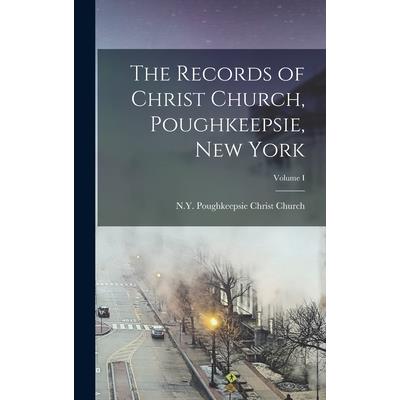 The Records of Christ Church, Poughkeepsie, New York; Volume I