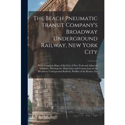 The Beach Pneumatic Transit Company's Broadway Underground Railway, New York City