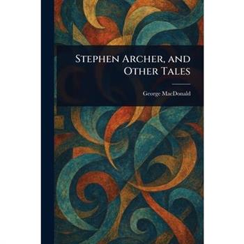 Stephen Archer, and Other Tales