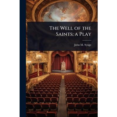 The Well of the Saints; a Play The Well of the Saints; a Play
