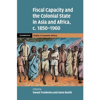 Fiscal Capacity and the Colonial State in Asia and Africa, C.1850-1960