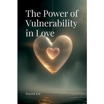 The Power of Vulnerability in Love
