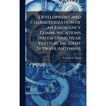 Development and Characterization of an Emergency Communications System Using Near Vertical Incident Skywave Antennas