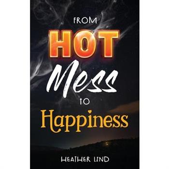 From Hot Mess to Happiness
