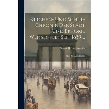 Kirchen- Und Schul-chronik Der Stadt Und Ephorie Wei?enfels Seit 1839 ...