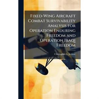 Fixed-Wing Aircraft Combat Survivability Analysis for Operation Enduring Freedom and Operation Iraqi Freedom