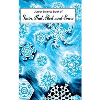 Junior Science Book of Rain, Hail, Sleet & Snow