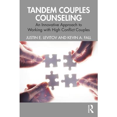 Tandem Couples CounselingAn Innovative Approach to Working with High Conflict Couples